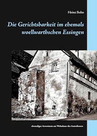 Die Gerichtsbarkeit im ehemals woellwarthschen Essingen - Heinz Bohn - E-Book