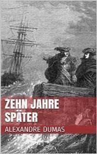 Zehn Jahre später - Dumas Alexandre - E-Book