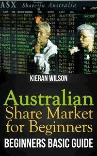 Australian Share Market for Beginners Book: Beginners Basic Guide - Kieran Wilson - E-Book