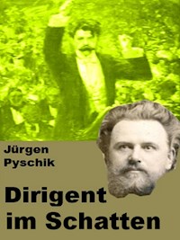 Dirigent im Schatten - Jürgen Pyschik - E-Book