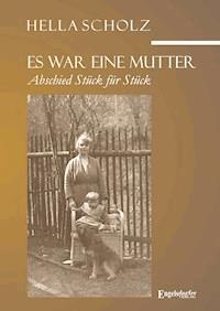 Es war eine Mutter - Abschied Stück für Stück - Hella Scholz - E-Book