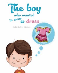 The boy who wanted to wear a dress - Kelsy Quiroz Sánchez - E-Book