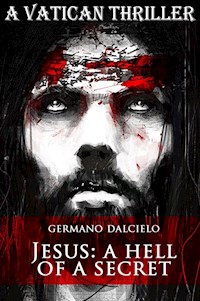 Jesus: A Hell of a Secret (A Vatican Thriller) - Germano Dalcielo - E-Book