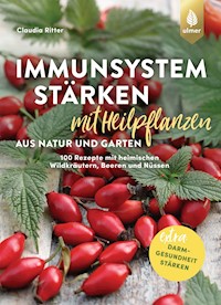 Immunsystem stärken mit Heilpflanzen aus Natur und Garten - Claudia Ritter - E-Book