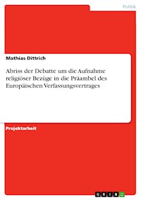 Abriss der Debatte um die Aufnahme religiöser Bezüge in die Präambel des Europäischen Verfassungsvertrages - Mathias Dittrich - E-Book