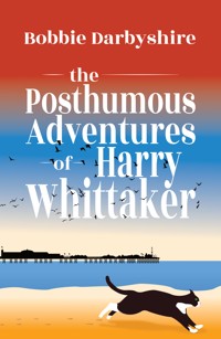 The Posthumous Adventures of Harry Whittaker - Bobbie Darbyshire - E-Book