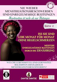 Nie wieder Menstruationsbeschwerden und unregelmäßige Blutungen – Band 2 - Dantse Dantse - E-Book