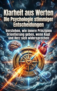 Klarheit aus Werten: Die Psychologie stimmiger Entscheidungen - Moritz Lange - E-Book