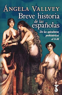 Breve historia de las españolas - Angela Vallvey - E-Book