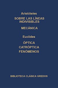 Sobre las líneas indivisibles. Mecánica. Óptica. caóptrica. Fenómenos. - Aristoteles - E-Book