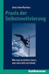 Praxis der Selbstmotivierung - Jens-Uwe Martens - E-Book