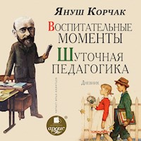 Воспитательные моменты. Шуточная педагогика. Дневник - Януш Корчак - Hörbuch