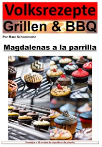 Recetas populares a la parrilla y barbacoa: pastelitos a la parrilla - Marc Schommertz - E-Book