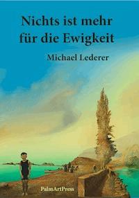 Nichts ist mehr für die Ewigkeit - Michael Lederer - E-Book