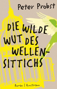 Die wilde Wut des Wellensittichs - Peter Probst - E-Book