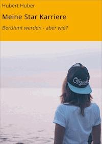Meine Star Karriere - Hubert Huber - E-Book