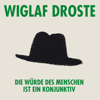 Wiglaf Droste, Die Würde des Menschen ist ein Konjunktiv - Wiglaf Droste - Hörbuch