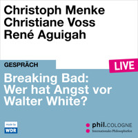 Breaking Bad: Wer hat Angst vor Walter White? - phil.COLOGNE live (ungekürzt) - Christoph Menke - Hörbuch