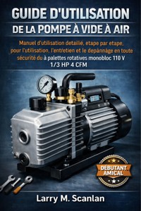Guide d'utilisation de la pompe à vide à air - Scanlan Larry M. - E-Book