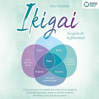 IKIGAI - La guía de la felicidad: Cómo encontrar el sentido de la vida con la ayuda de la filosofía japonesa, seguir su destino a partir de ahora y vivir por fin su pasión - Yuto Tanaka - Hörbuch