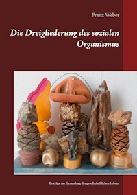 Die Dreigliederung des sozialen Organismus - Franz Weber - E-Book
