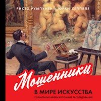 Мошенники в мире искусства: Гениальные аферы и громкие расследования - Ристо Румпунен - Hörbuch