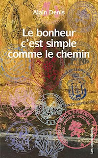 Le bonheur c’est simple comme le chemin - Alain Denis - E-Book