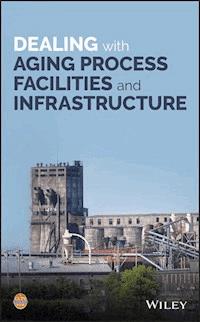 Dealing with Aging Process Facilities and Infrastructure -  - E-Book