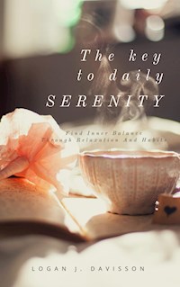 The Key To Daily Serenity - Logan J. Davisson - E-Book