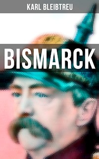 Bismarck - Karl Bleibtreu - E-Book