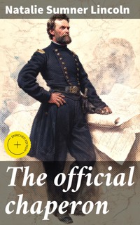 The official chaperon - Natalie Sumner Lincoln - E-Book