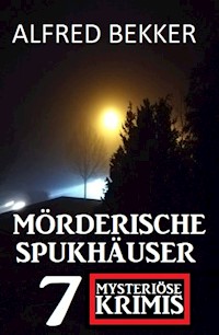 Mörderische Spukhäuser: 7 mysteriöse Krimis - Alfred Bekker - E-Book