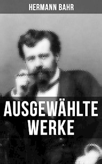 Ausgewählte Werke von Hermann Bahr - Hermann Bahr - E-Book
