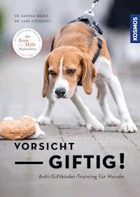 Vorsicht, giftig! Anti-Giftköder-Training für Hunde - Sandra Bruns - E-Book