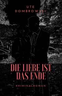 Die Liebe ist das Ende - Ute Dombrowski - E-Book