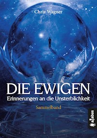 DIE EWIGEN. Erinnerungen an die Unsterblichkeit - Chriz Wagner - E-Book