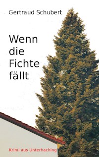 Wenn die Fichte fällt - Gertraud Schubert - E-Book