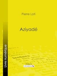 Aziyadé - Pierre Loti - E-Book