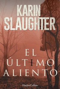 El último aliento - Karin Slaughter - E-Book