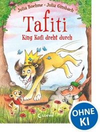 Tafiti - King Kofi dreht durch (Band 21) - Julia Boehme - E-Book