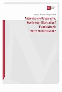 Audiovisuelle Dokumente: Quelle oder Illustration? / L'audiovisuel: source ou illustration? -  - E-Book