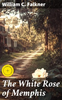 The White Rose of Memphis - William C. Falkner - E-Book