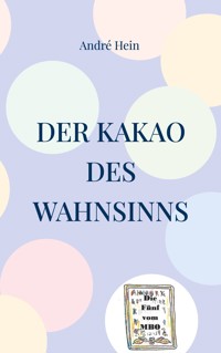 Der Kakao des Wahnsinns - André Hein - E-Book