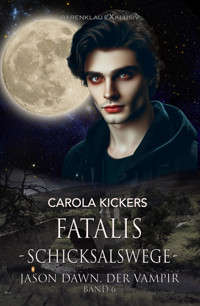 Jason Dawn, der Vampir, Band 6: Fatalis – Schicksalswege - Carola Kickers - E-Book