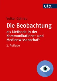 Die Beobachtung als Methode in der Kommunikations- und Medienwissenschaft - Volker Gehrau - E-Book