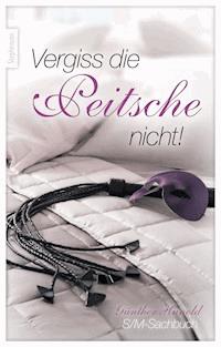 Vergiss die Peitsche nicht! - Günther Hunold - E-Book