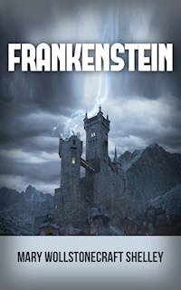 - Frankenstein - - Mary Wollstonecraft Shelley - E-Book