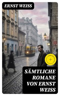 Sämtliche Romane von Ernst Weiß - Ernst Weiß - E-Book