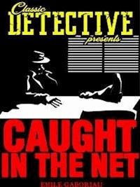 Caught In The Net - Emile Gaboriau - E-Book