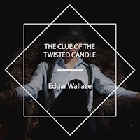The Clue of the Twisted Candle - Edgar Wallace - Hörbuch